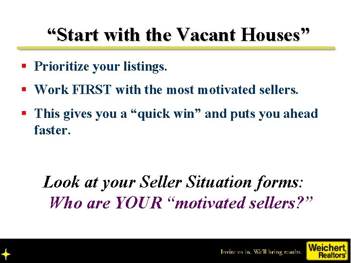 “Start with the Vacant Houses” § Prioritize your listings. § Work FIRST with the