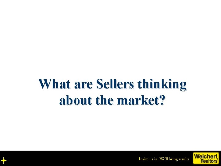 What are Sellers thinking about the market? 