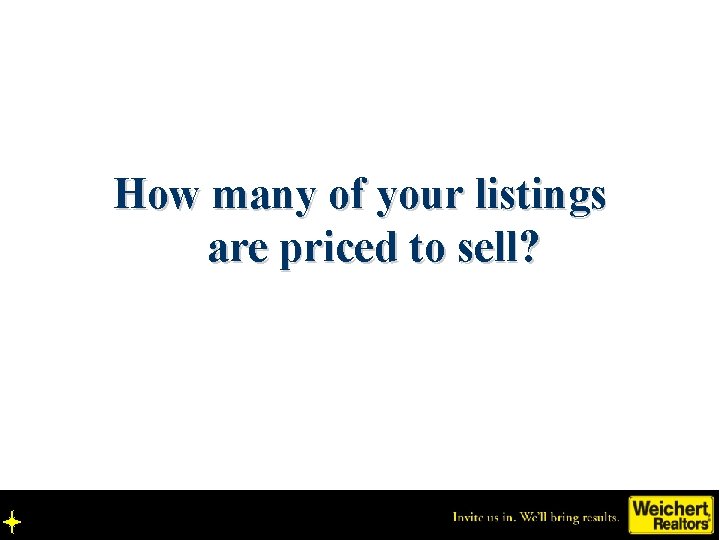 How many of your listings are priced to sell? 