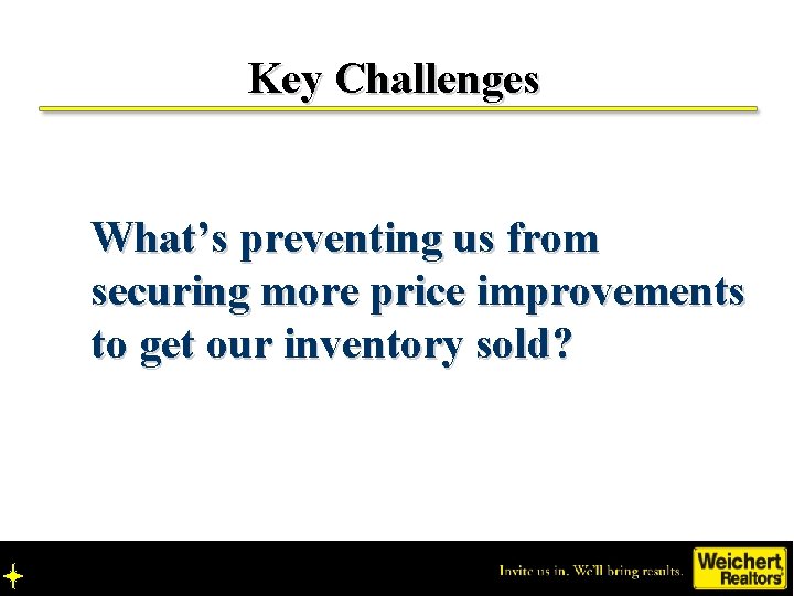 Key Challenges What’s preventing us from securing more price improvements to get our inventory
