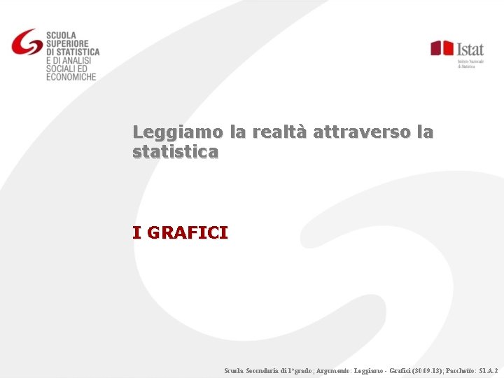 Leggiamo la realtà attraverso la statistica I GRAFICI Scuola Secondaria di 1°grado; Argomento: Leggiamo