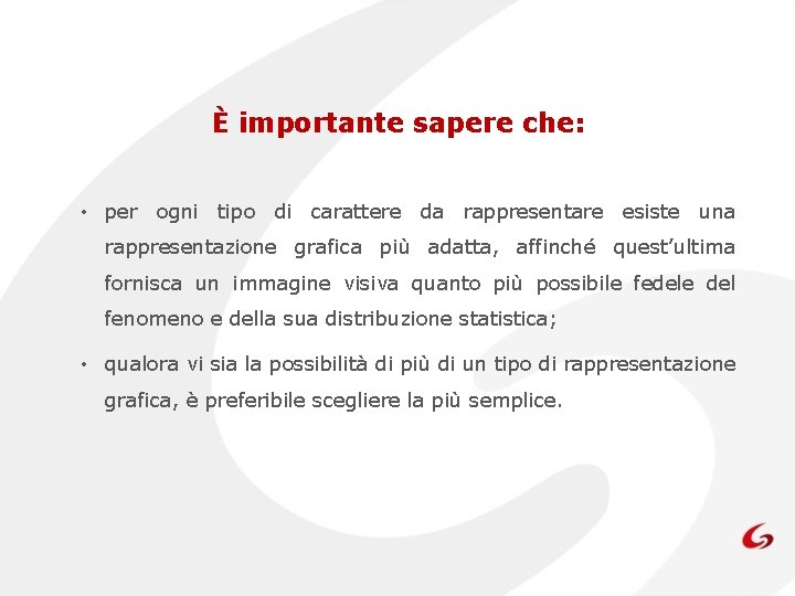 È importante sapere che: • per ogni tipo di carattere da rappresentare esiste una