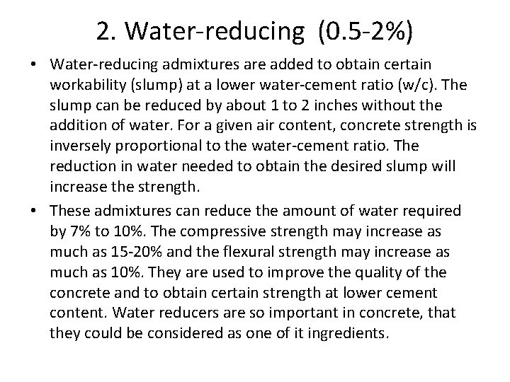2. Water-reducing (0. 5 -2%) • Water-reducing admixtures are added to obtain certain workability