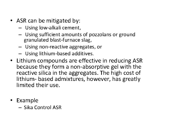  • ASR can be mitigated by: – Using low-alkali cement, – Using sufficient