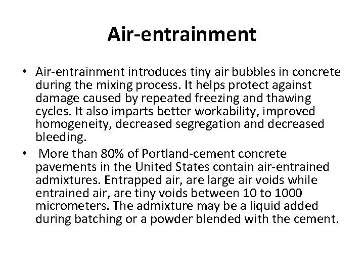 Air-entrainment • Air-entrainment introduces tiny air bubbles in concrete during the mixing process. It