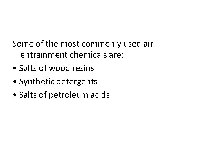 Some of the most commonly used airentrainment chemicals are: • Salts of wood resins