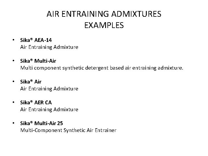 AIR ENTRAINING ADMIXTURES EXAMPLES • Sika® AEA-14 Air Entraining Admixture • Sika® Multi-Air Multi