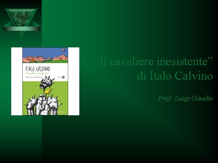 “Il cavaliere inesistente” di Italo Calvino Prof. Luigi Gaudio 