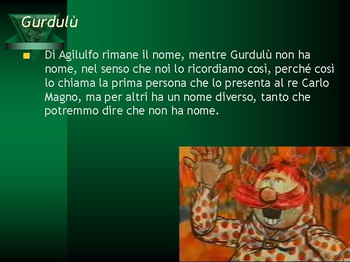 Gurdulù Di Agilulfo rimane il nome, mentre Gurdulù non ha nome, nel senso che