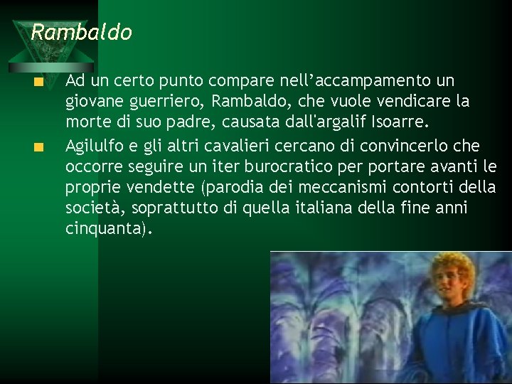 Rambaldo Ad un certo punto compare nell’accampamento un giovane guerriero, Rambaldo, che vuole vendicare