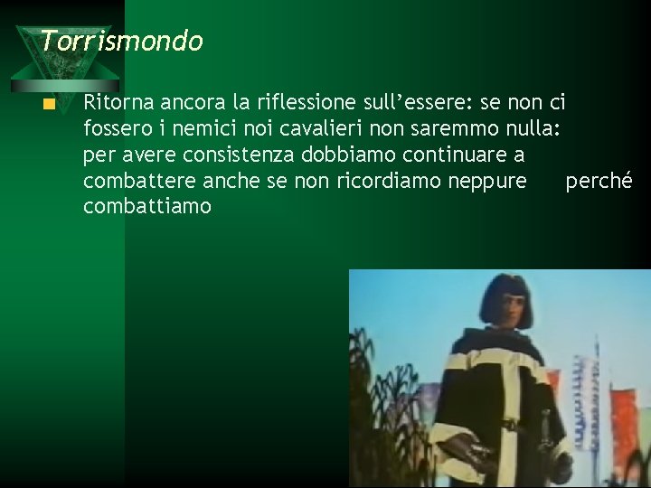 Torrismondo Ritorna ancora la riflessione sull’essere: se non ci fossero i nemici noi cavalieri