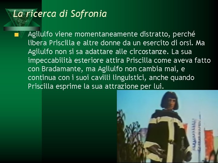 La ricerca di Sofronia Agilulfo viene momentaneamente distratto, perché libera Priscilla e altre donne