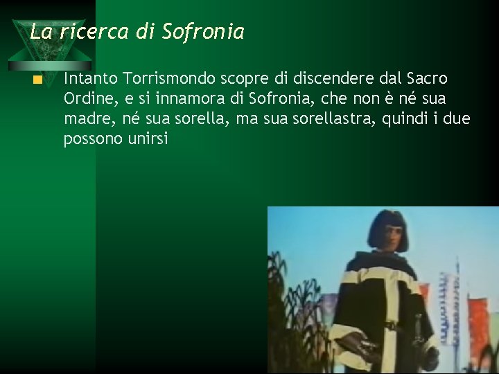 La ricerca di Sofronia Intanto Torrismondo scopre di discendere dal Sacro Ordine, e si