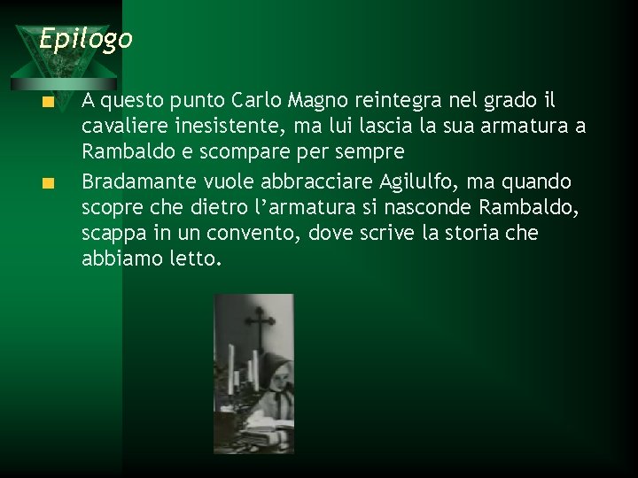 Epilogo A questo punto Carlo Magno reintegra nel grado il cavaliere inesistente, ma lui
