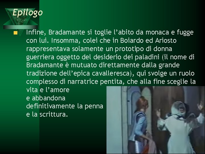 Epilogo Infine, Bradamante si toglie l’abito da monaca e fugge con lui. Insomma, colei