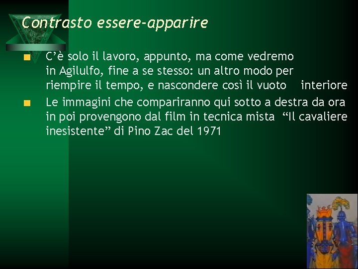 Contrasto essere-apparire C’è solo il lavoro, appunto, ma come vedremo in Agilulfo, fine a