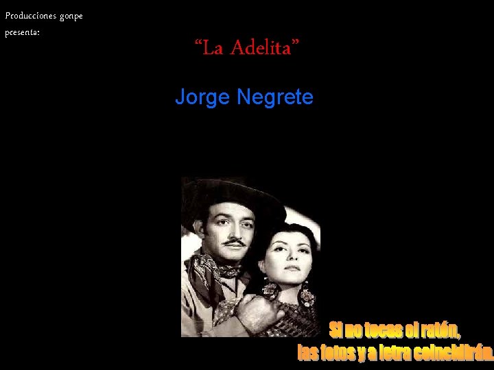 Producciones gonpe presenta: “La Adelita” Jorge Negrete 