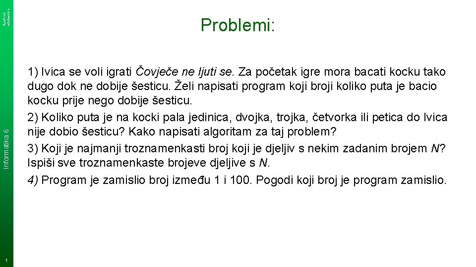 Sys. Print udzbenik. hr Informatika 6 1 Problemi: 1) Ivica se voli igrati Čovječe