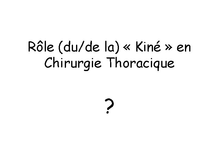 Rôle (du/de la) « Kiné » en Chirurgie Thoracique ? 