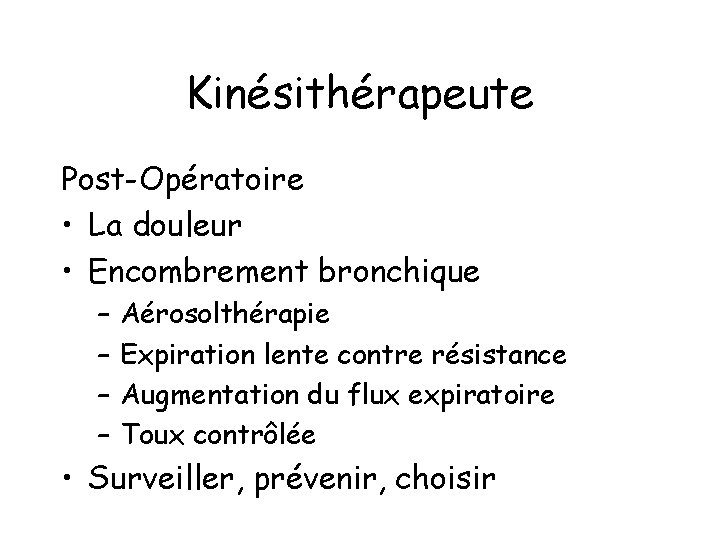 Kinésithérapeute Post-Opératoire • La douleur • Encombrement bronchique – – Aérosolthérapie Expiration lente contre