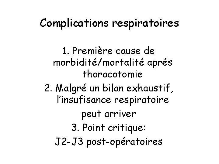 Complications respiratoires 1. Première cause de morbidité/mortalité aprés thoracotomie 2. Malgré un bilan exhaustif,