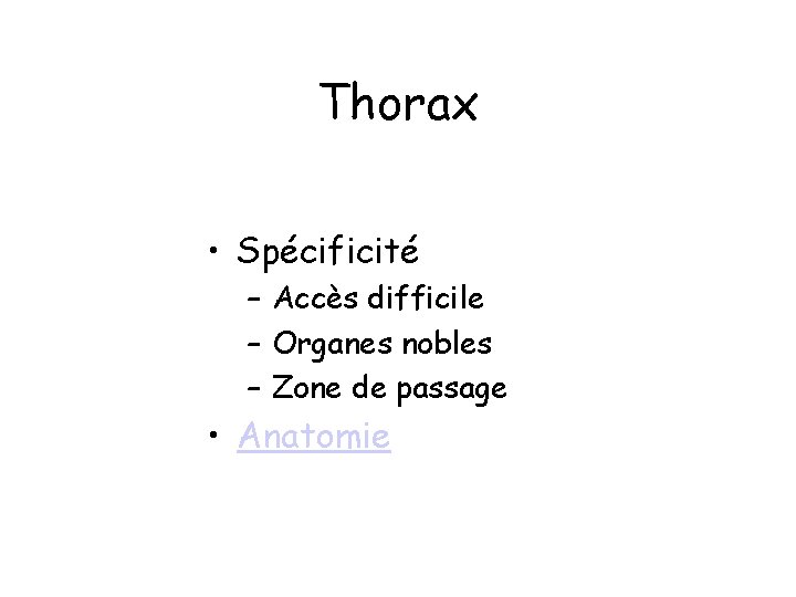Thorax • Spécificité – Accès difficile – Organes nobles – Zone de passage •