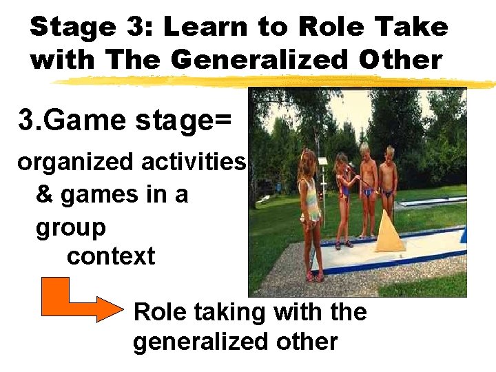 Stage 3: Learn to Role Take with The Generalized Other 3. Game stage= organized