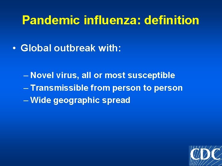 Pandemic influenza: definition • Global outbreak with: – Novel virus, all or most susceptible