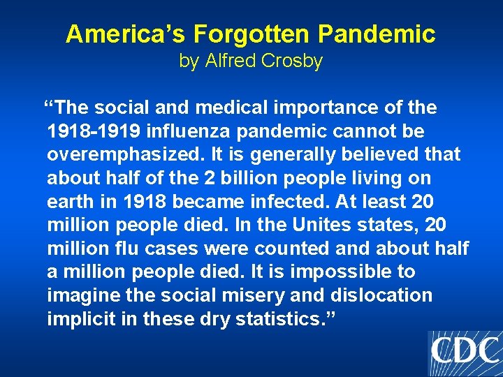 America’s Forgotten Pandemic by Alfred Crosby “The social and medical importance of the 1918