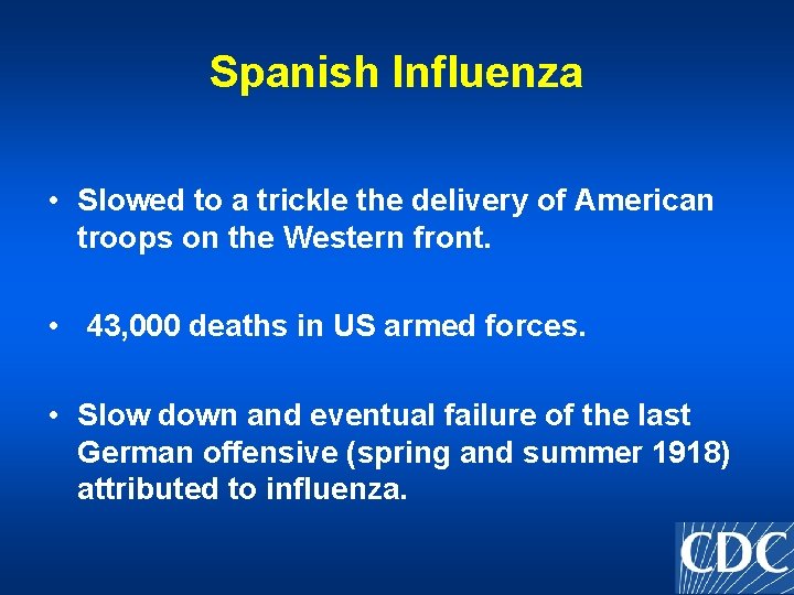 Spanish Influenza • Slowed to a trickle the delivery of American troops on the