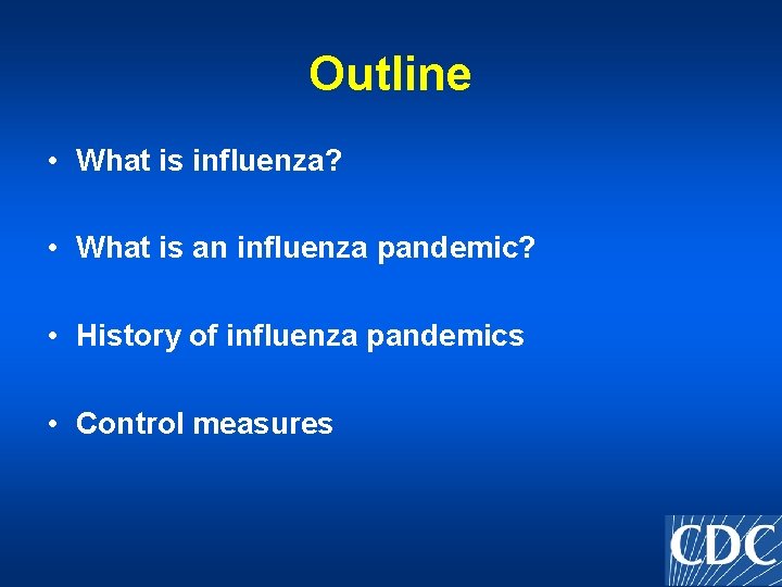 Outline • What is influenza? • What is an influenza pandemic? • History of