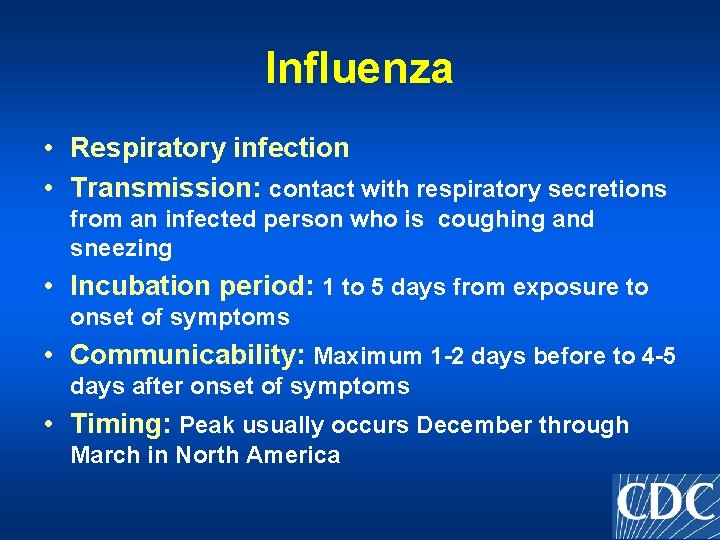 Influenza • Respiratory infection • Transmission: contact with respiratory secretions from an infected person