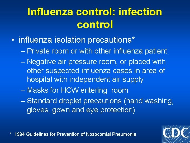 Influenza control: infection control • influenza isolation precautions* – Private room or with other