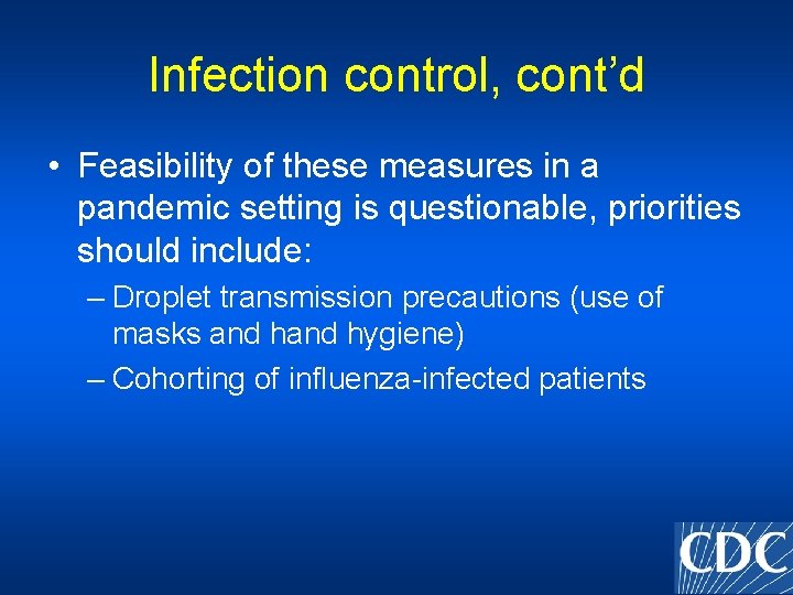 Infection control, cont’d • Feasibility of these measures in a pandemic setting is questionable,