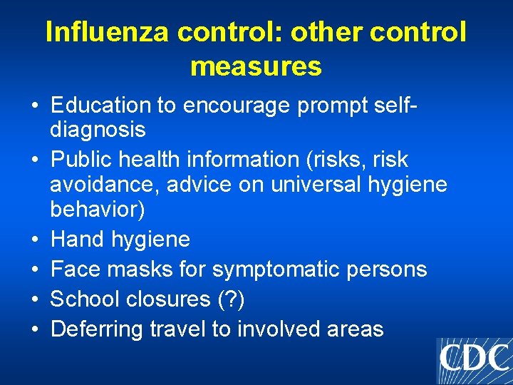 Influenza control: other control measures • Education to encourage prompt selfdiagnosis • Public health