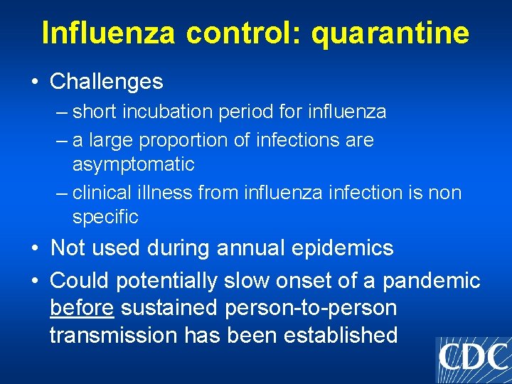 Influenza control: quarantine • Challenges – short incubation period for influenza – a large