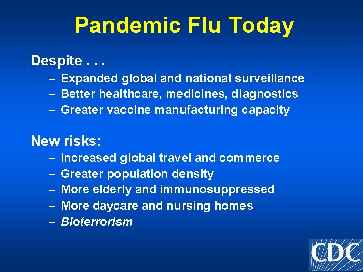 Pandemic Flu Today Despite. . . – Expanded global and national surveillance – Better