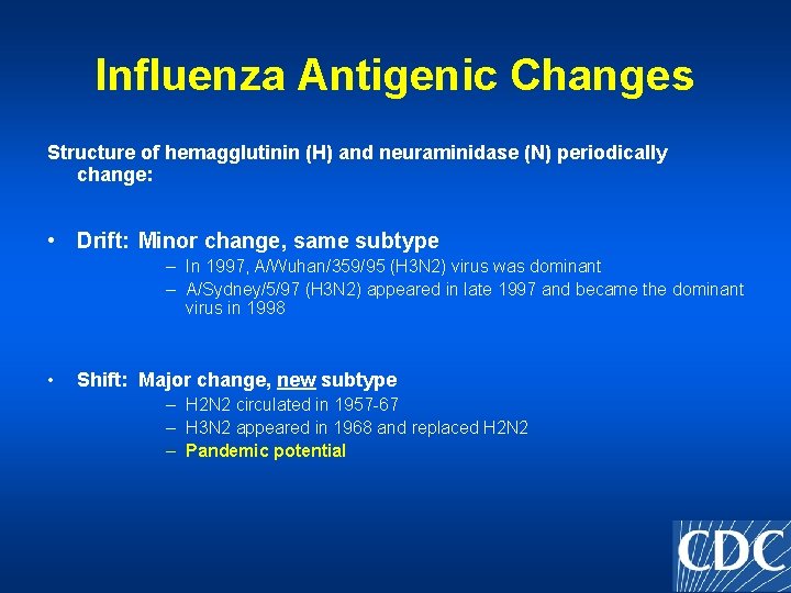 Influenza Antigenic Changes Structure of hemagglutinin (H) and neuraminidase (N) periodically change: • Drift: