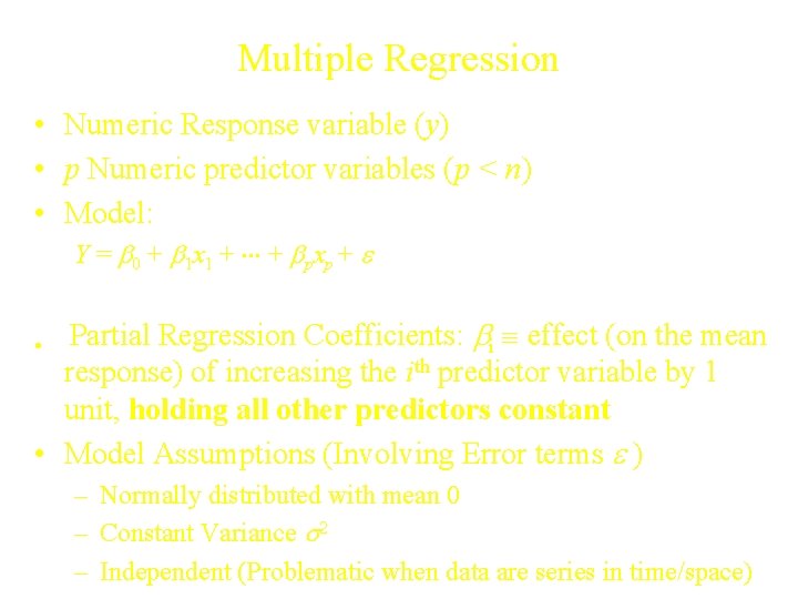 Multiple Regression • Numeric Response variable (y) • p Numeric predictor variables (p <