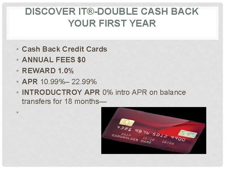 DISCOVER IT®-DOUBLE CASH BACK YOUR FIRST YEAR • • • Cash Back Credit Cards