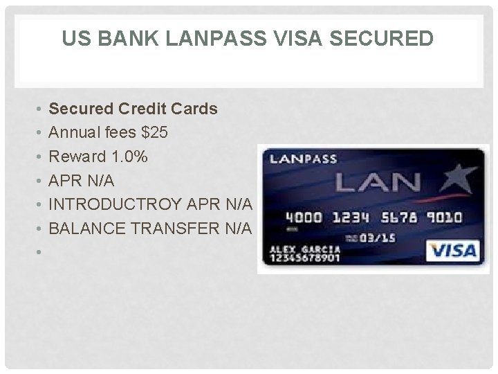 US BANK LANPASS VISA SECURED • • Secured Credit Cards Annual fees $25 Reward