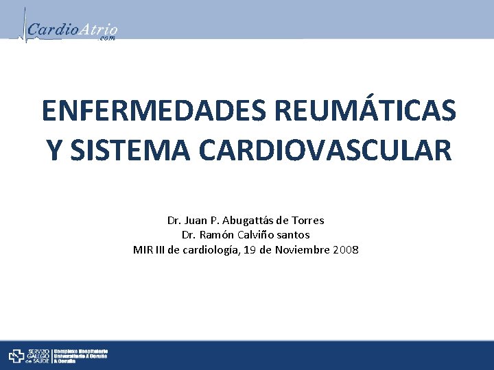 ENFERMEDADES REUMÁTICAS Y SISTEMA CARDIOVASCULAR Dr. Juan P. Abugattás de Torres Dr. Ramón Calviño