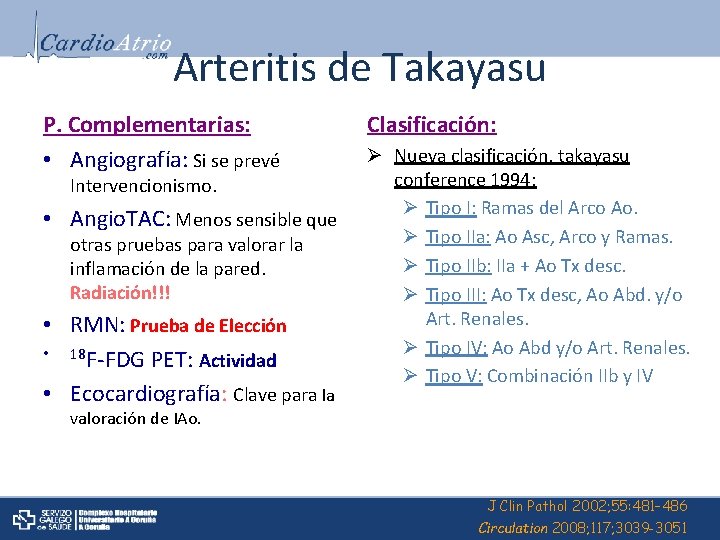 Arteritis de Takayasu P. Complementarias: • Angiografía: Si se prevé Intervencionismo. • Angio. TAC: