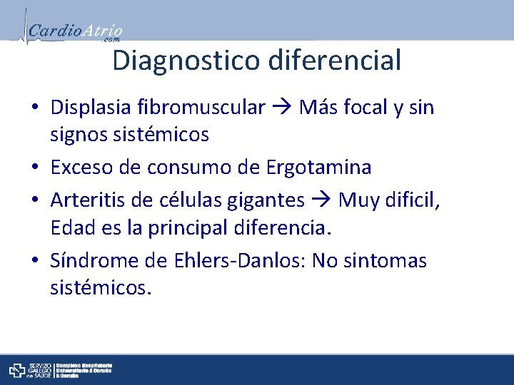 Diagnostico diferencial • Displasia fibromuscular Más focal y sin signos sistémicos • Exceso de