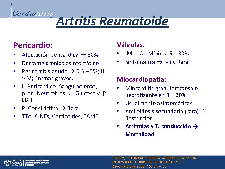 Artritis Reumatoide Pericardio: • Afectación pericárdica 50% • Derrame crónico asintomático • Pericarditis aguda