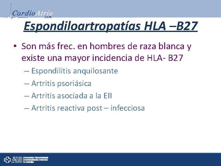 Espondiloartropatías HLA –B 27 • Son más frec. en hombres de raza blanca y