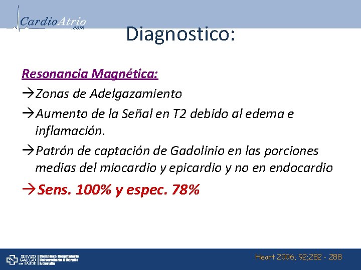 Diagnostico: Resonancia Magnética: Zonas de Adelgazamiento Aumento de la Señal en T 2 debido