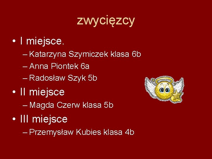 zwycięzcy • I miejsce. – Katarzyna Szymiczek klasa 6 b – Anna Piontek 6