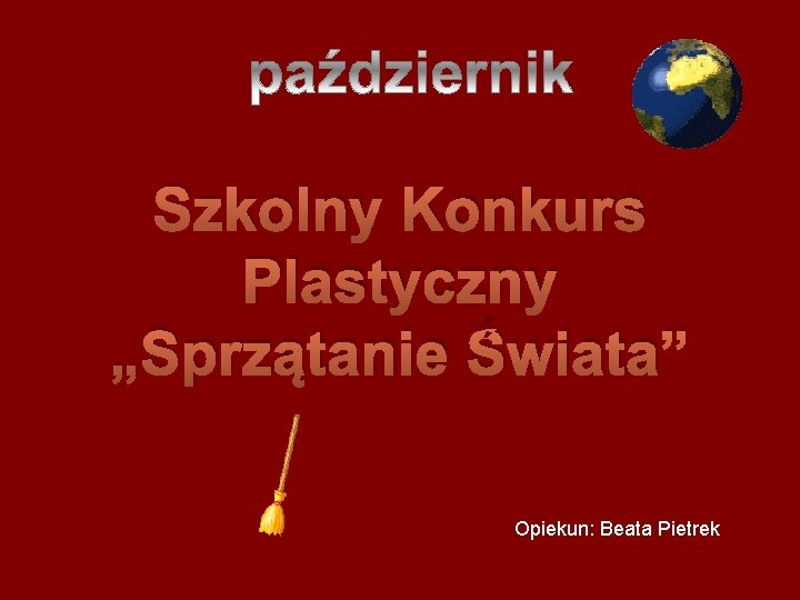 Szkolny Konkurs Plastyczny „Sprzątanie Świata” Opiekun: Beata Pietrek 