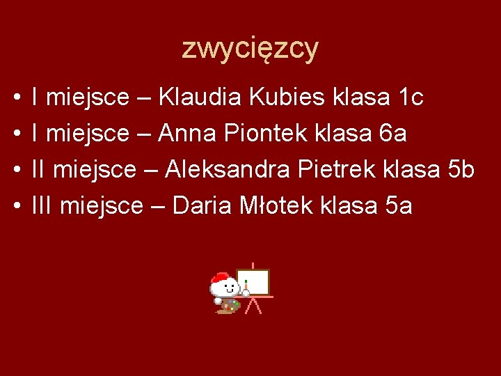 zwycięzcy • • I miejsce – Klaudia Kubies klasa 1 c I miejsce –